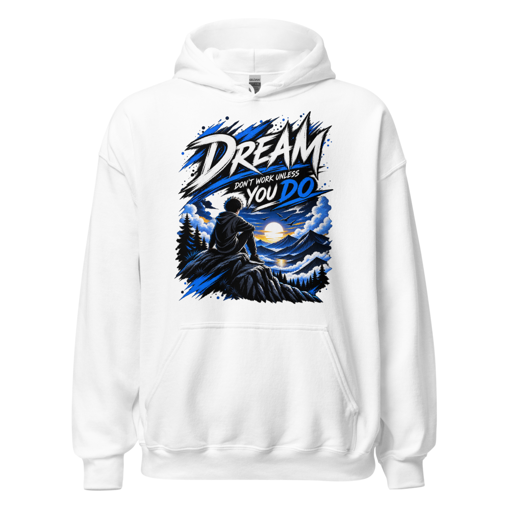 Dream Don't Work Unless You Do -  Hoodie