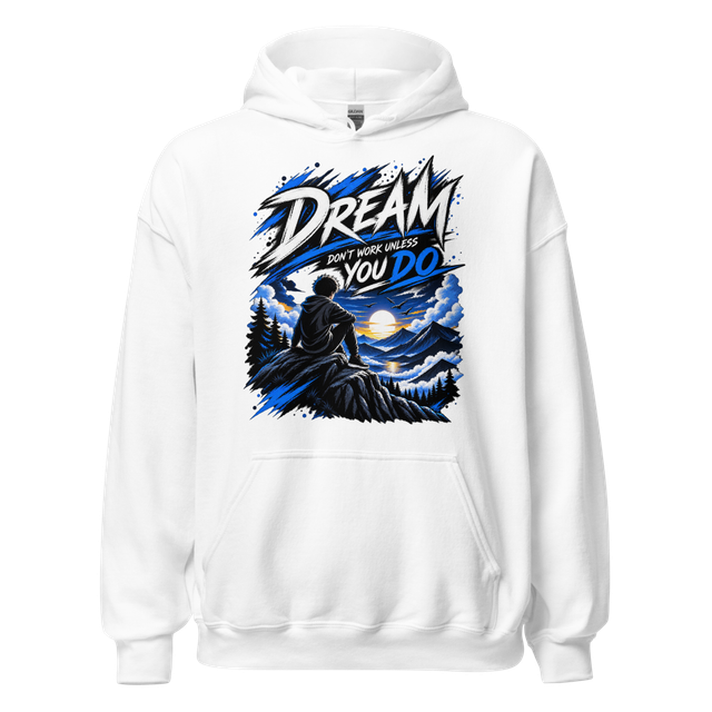 Dream Don't Work Unless You Do - Hoodie