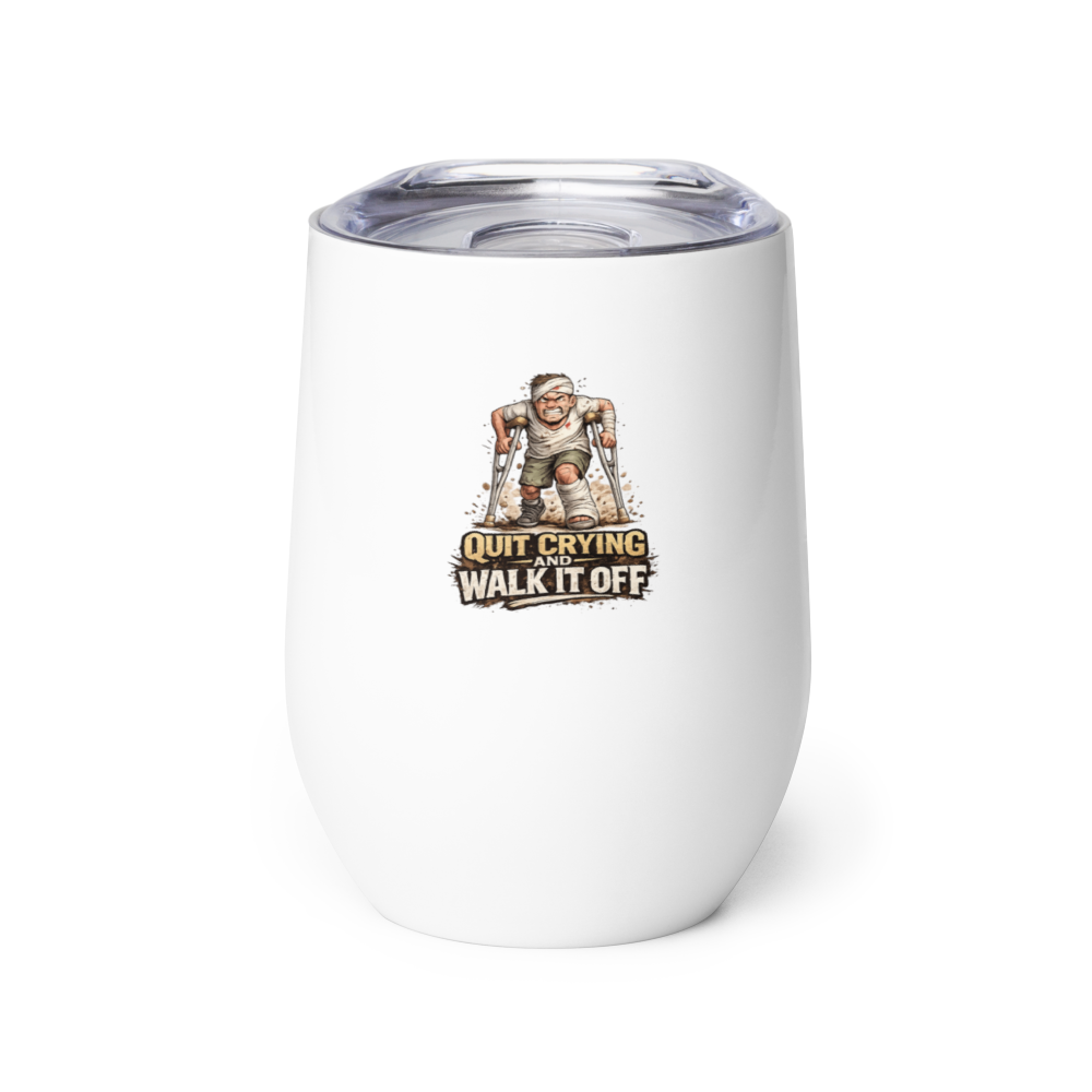 Quit Crying and Walk It Off Wine Tumbler
