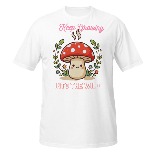 Cute Mushroom “Keep Growing Into the Wild” Nature