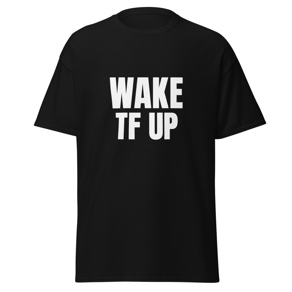Unisex T (Wake TF Up)