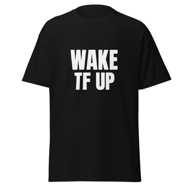 Unisex T (Wake TF Up)
