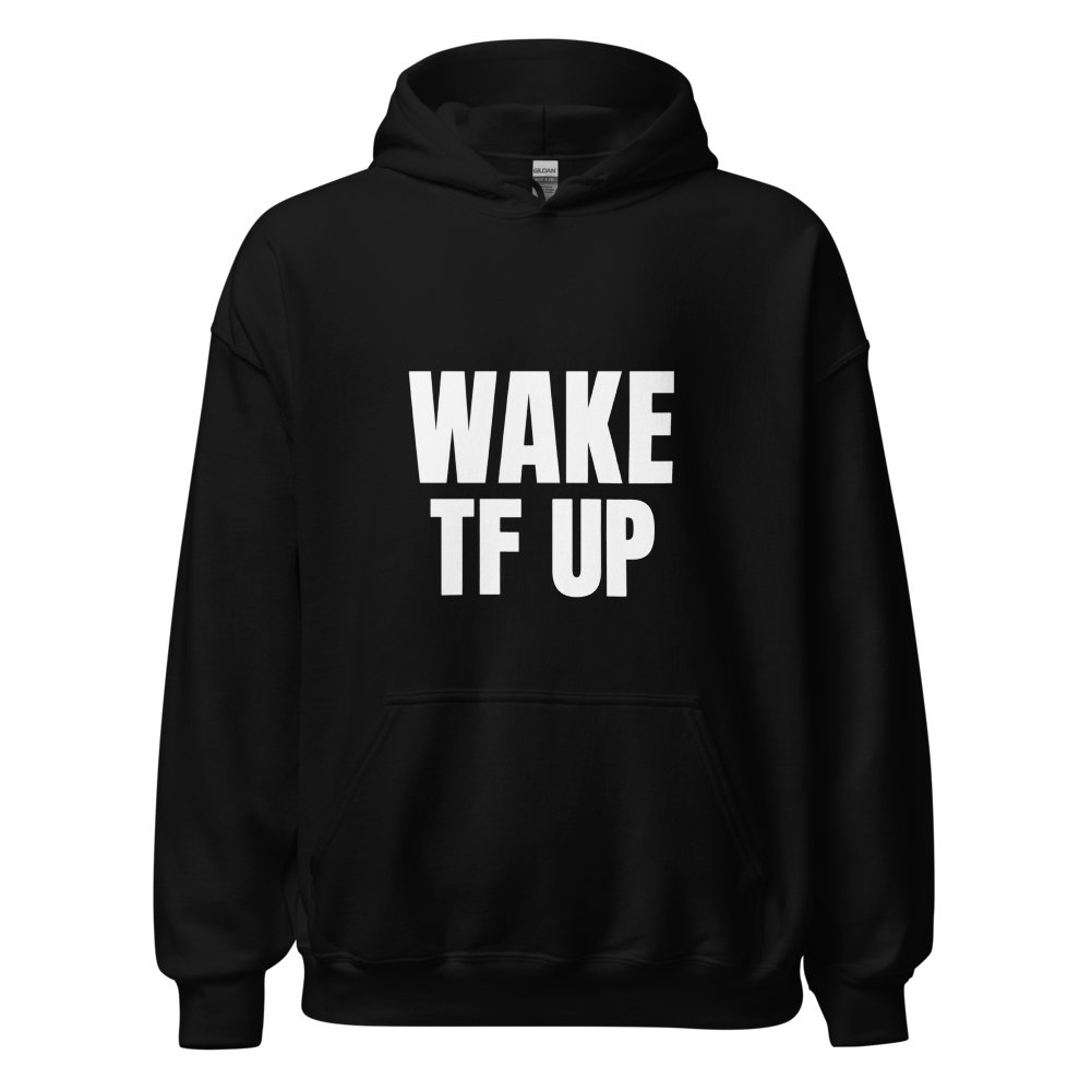Hoodie (Wake TF Up)