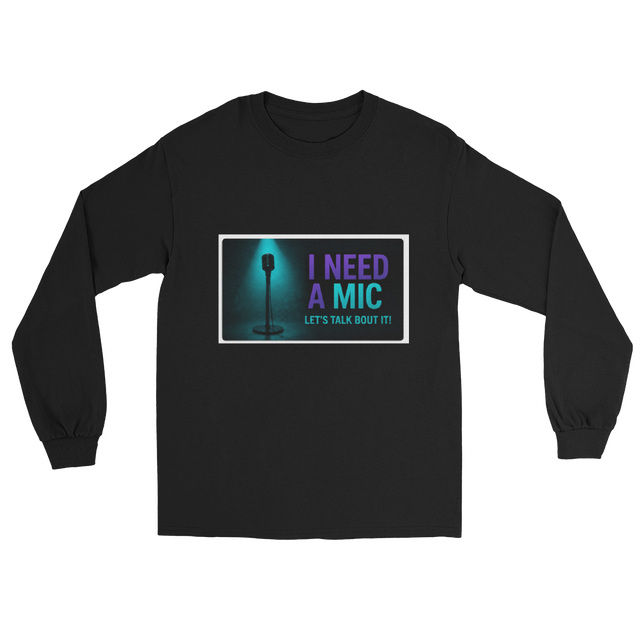 I NEED A MIC LONG SHIRT