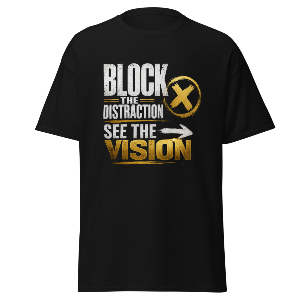 block the distraction, see the vision, focus, 