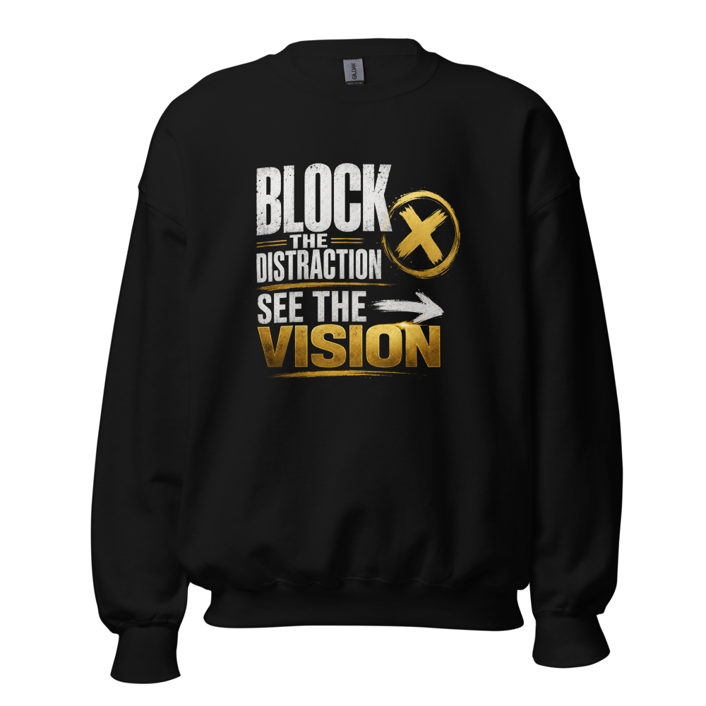Block The Distraction See The Vision sweatshirt 