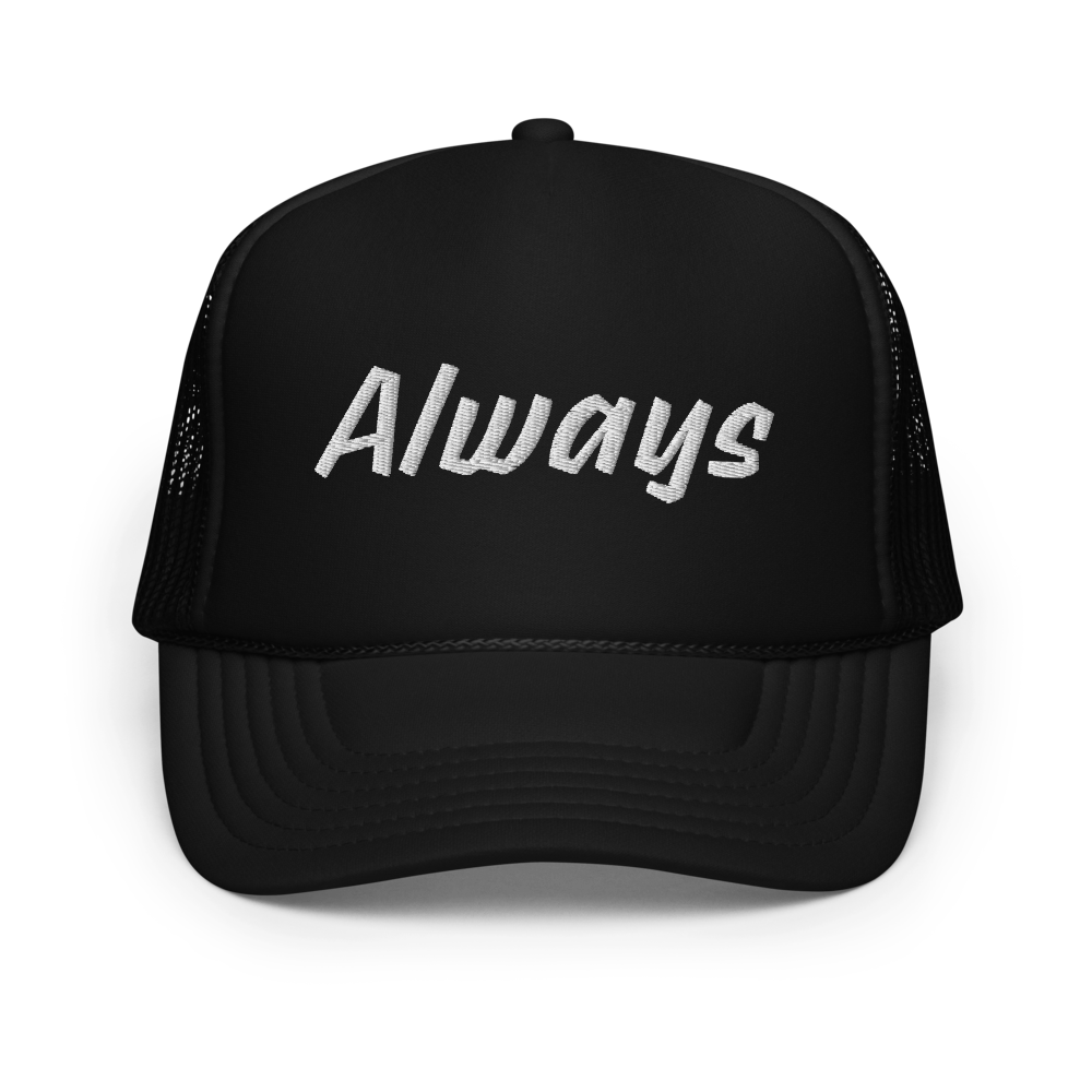 Always Foam Trucker Hat | Minimalist Inspirational