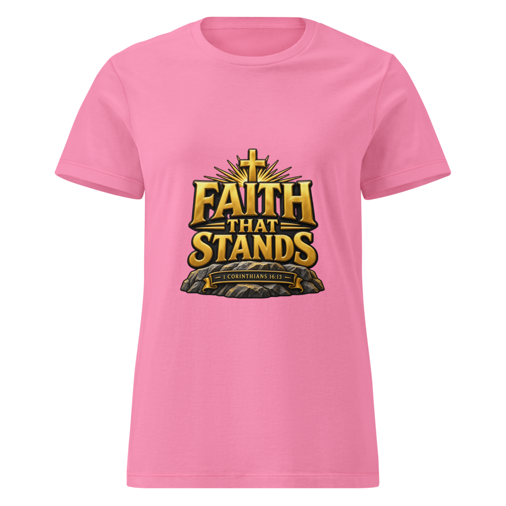 FAITH THAT STANDS – 1 Corinthians 16:13 Women’s T-