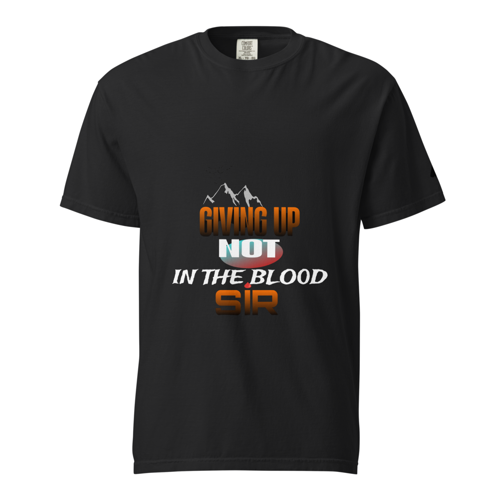 Give Up? Not in the Blood, Sir – Motivational T-Sh
