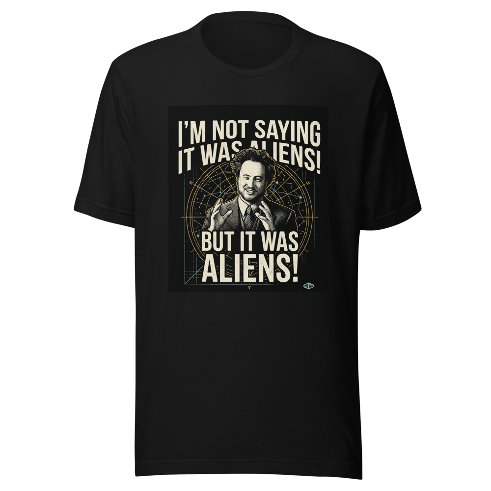 I'm Not Saying It Was Aliens
