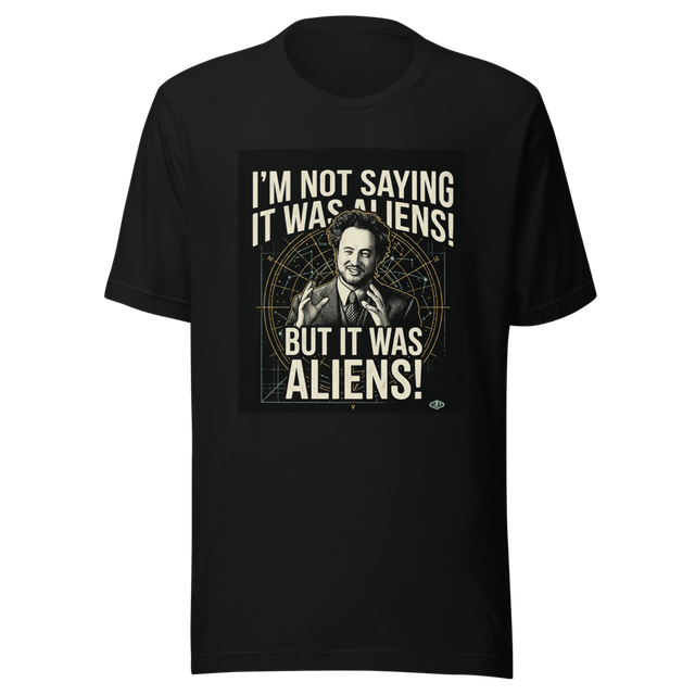 I'm Not Saying It Was Aliens