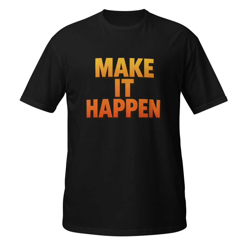 Make It Happen Unisex T-Shirt