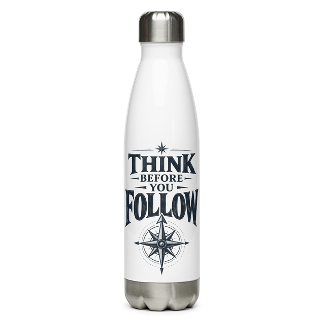 Think Before You Follow Stainless Water Bottle