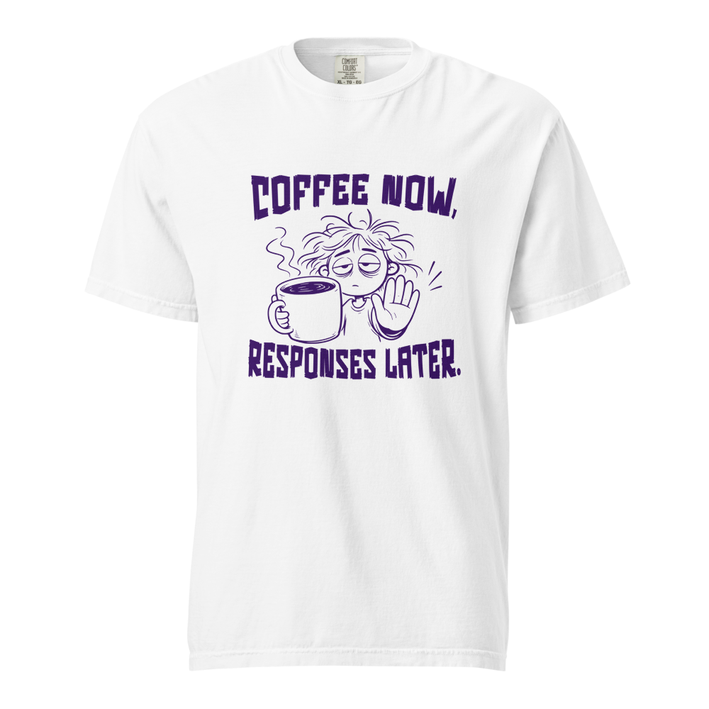 Coffee Now Responses Later Funny Coffee Lover