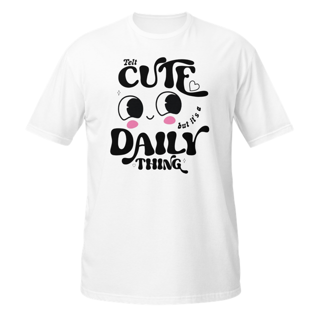 I Felt Cute But Its A Daily Thing Shirt - Cute Kaw