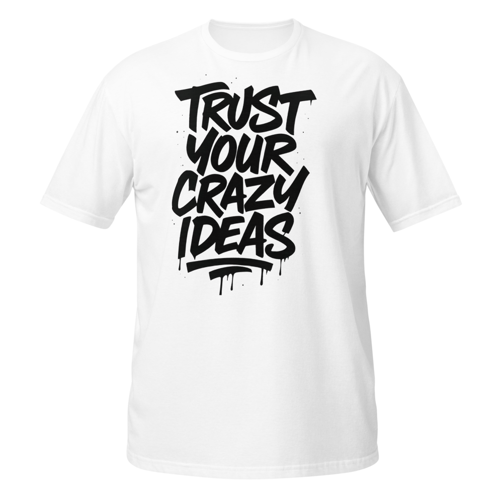 Trust Your Crazy Ideas Shirt - Graffiti Art Drippi