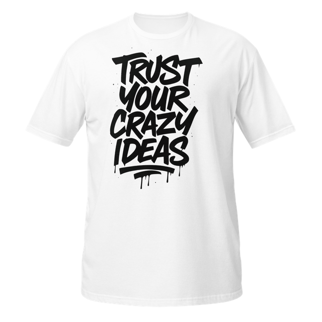 Trust Your Crazy Ideas Shirt - Graffiti Art Drippi
