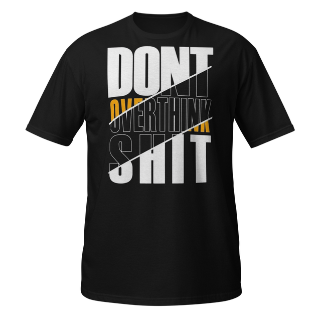 Dont Overthink Shit Typography Shirt - Minimalist