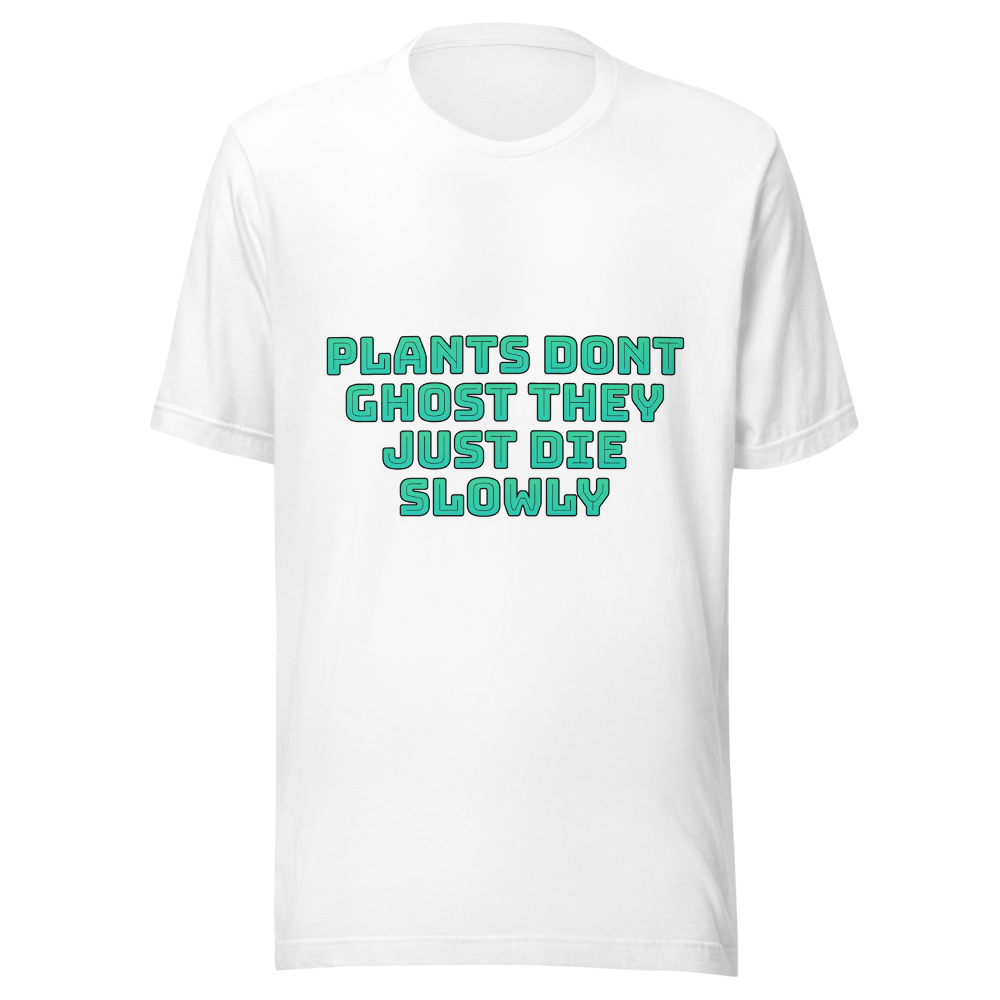 Plants dont ghost they just die slowly