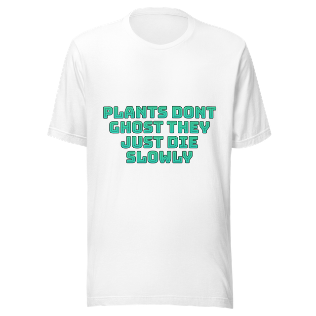 Plants dont ghost they just die slowly
