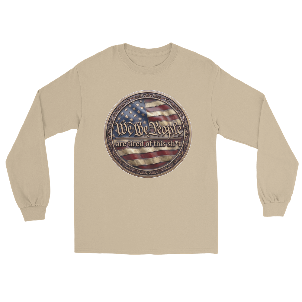 We The People Are Tired Long Sleeve T