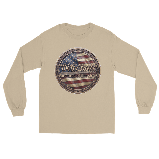 We The People Are Tired Long Sleeve T