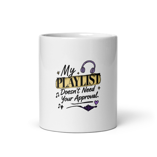 my playlist doesnot need your approval mug
