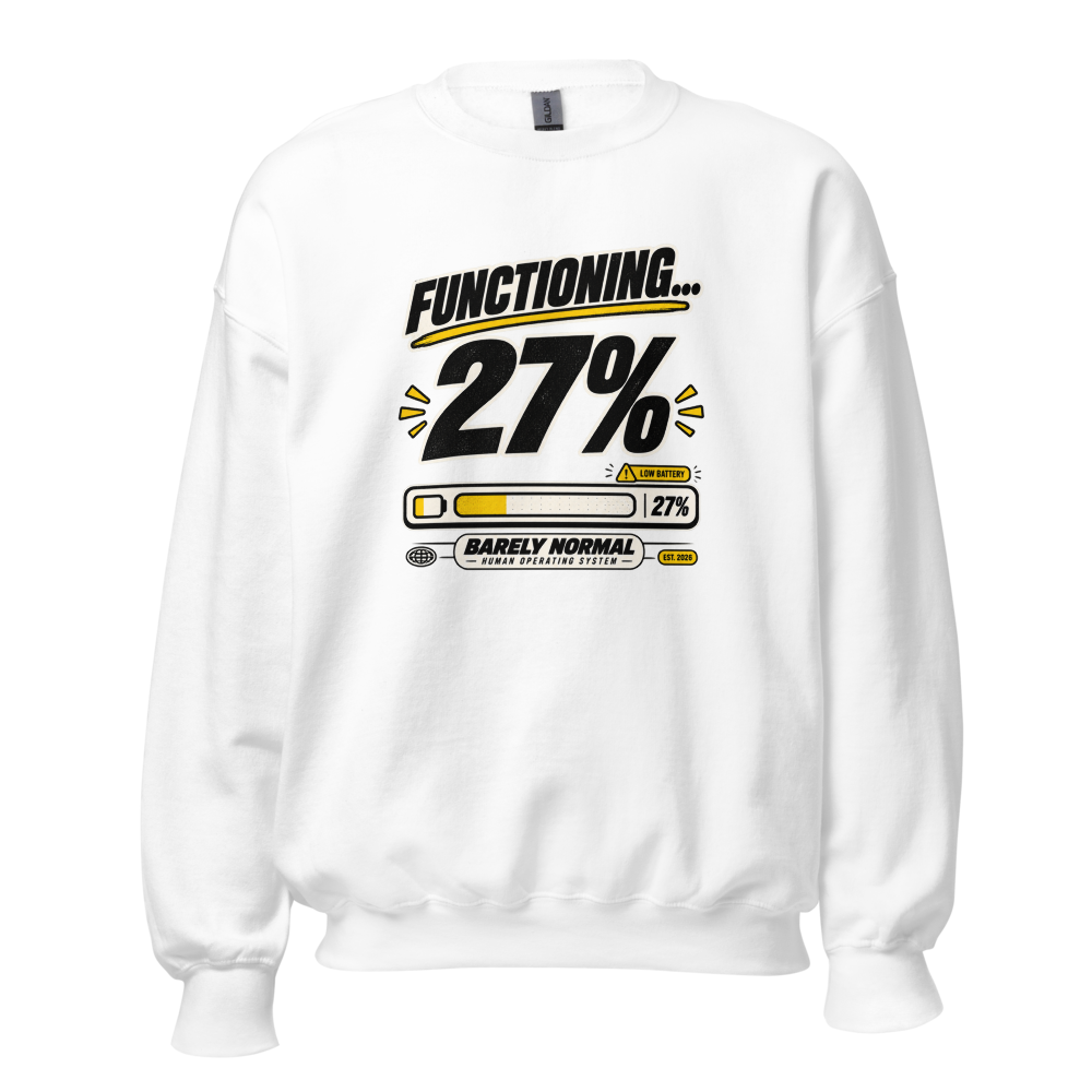 Barely Normal Functioning 27% Sweatshirt