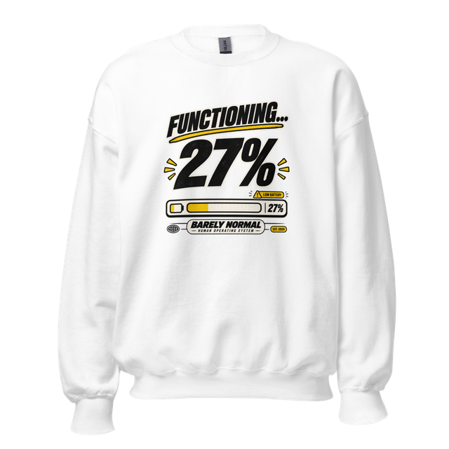 Barely Normal Functioning 27% Sweatshirt
