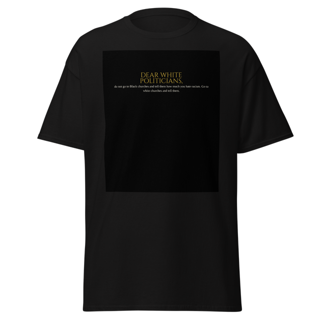 Itan — Dear White Politicians Classic Tee