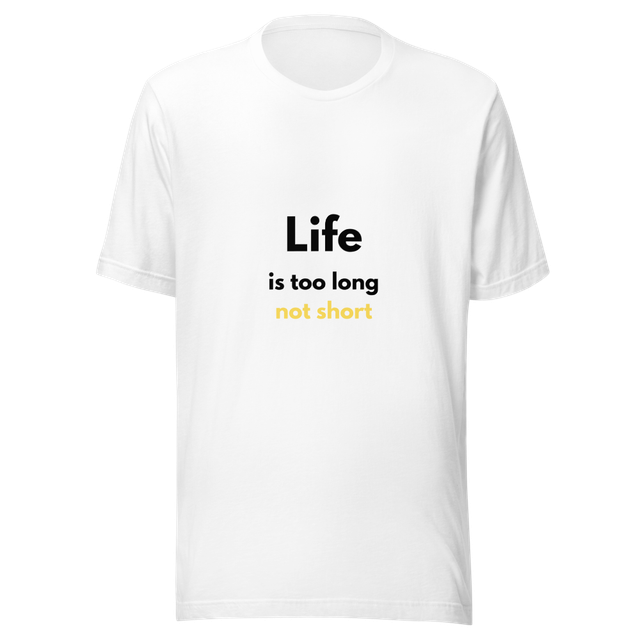 life is too long