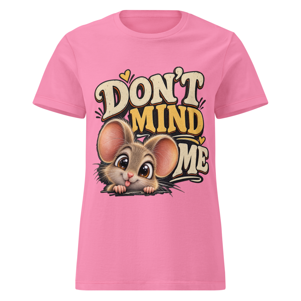 DON'T MIND ME Women's T-Shirt