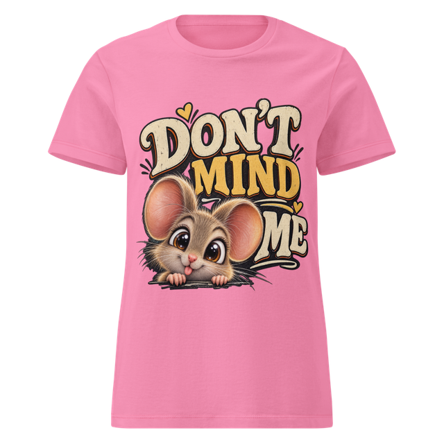 DON'T MIND ME Women's T-Shirt