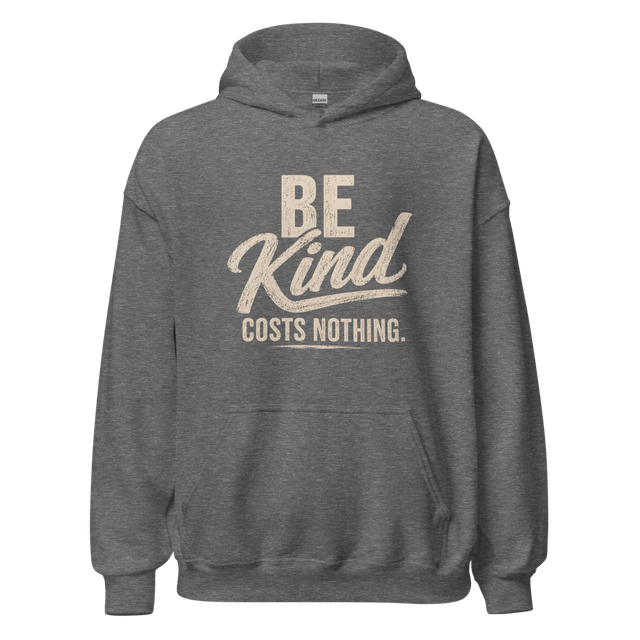 Be kind. Costs nothing.