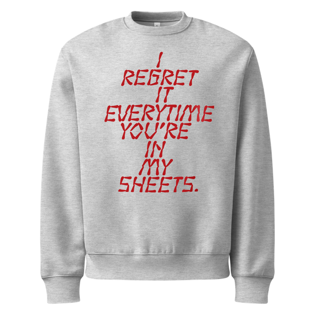 I REGRET IT EVERYTIME YOU'RE IN MY SHEETS.
