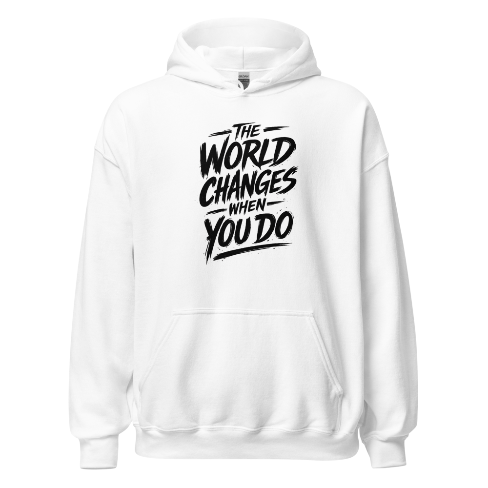 The World Changes When You Do | Motivational Hoodi