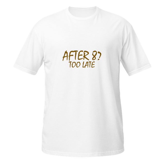 AFTER 8? TOO LATE