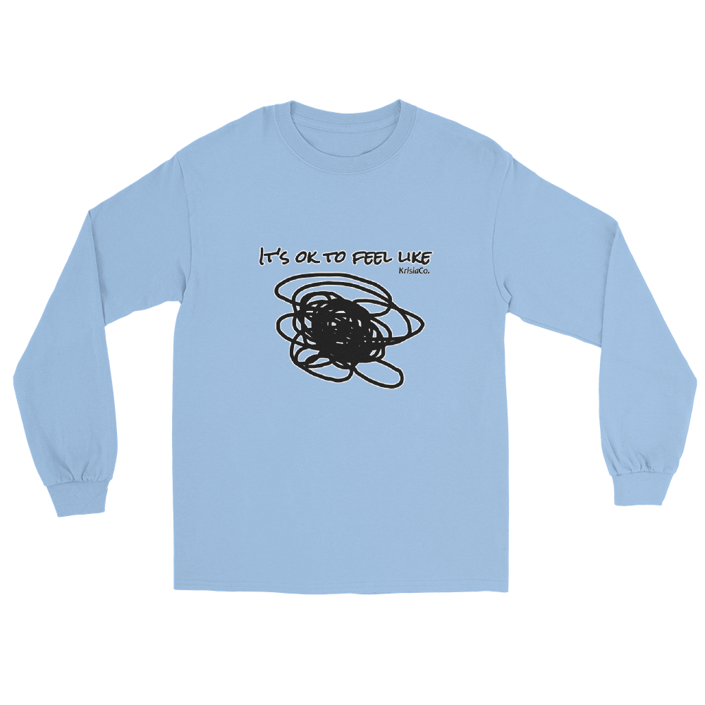 It's Ok To Feel Like... - Long Sleeve Shirt