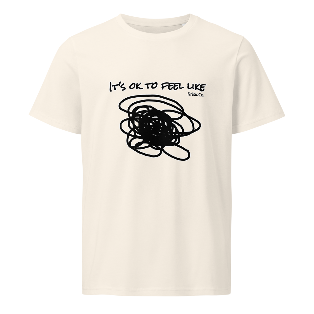It's Ok To Feel Like... - Organic Tee