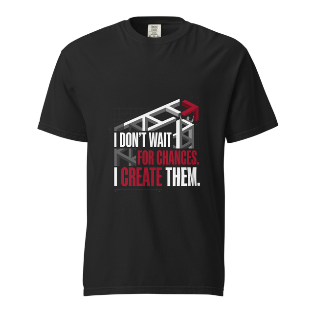 Don't Wait For Chances — High-Quality T-Shirt