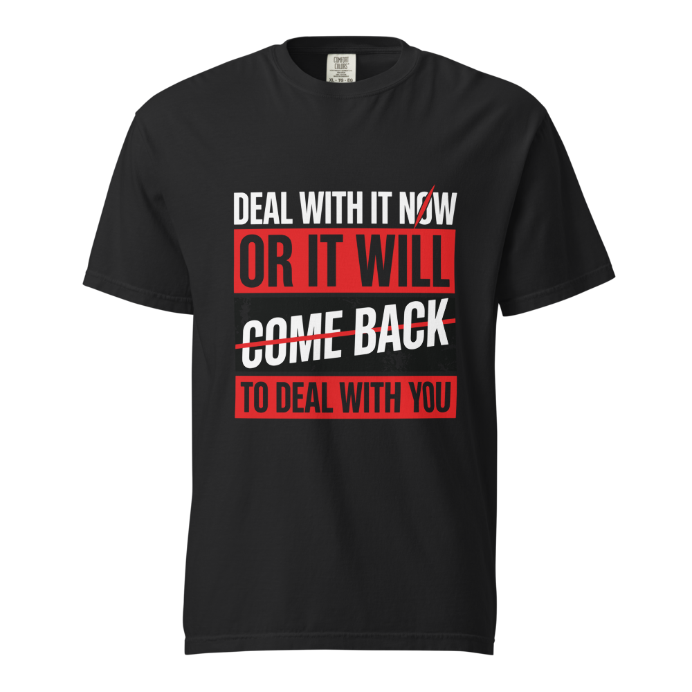Deal With It Now Or It Will Come Back To You