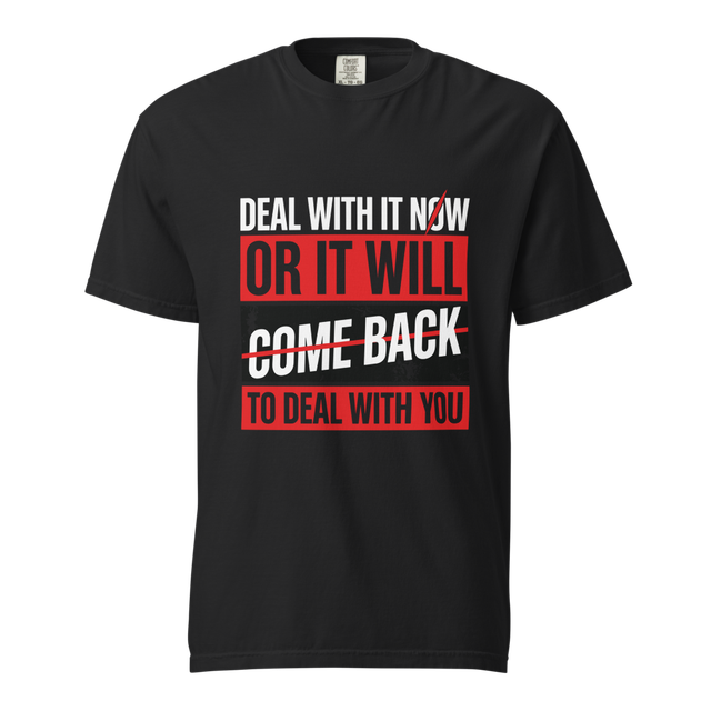 Deal With It Now Or It Will Come Back To You