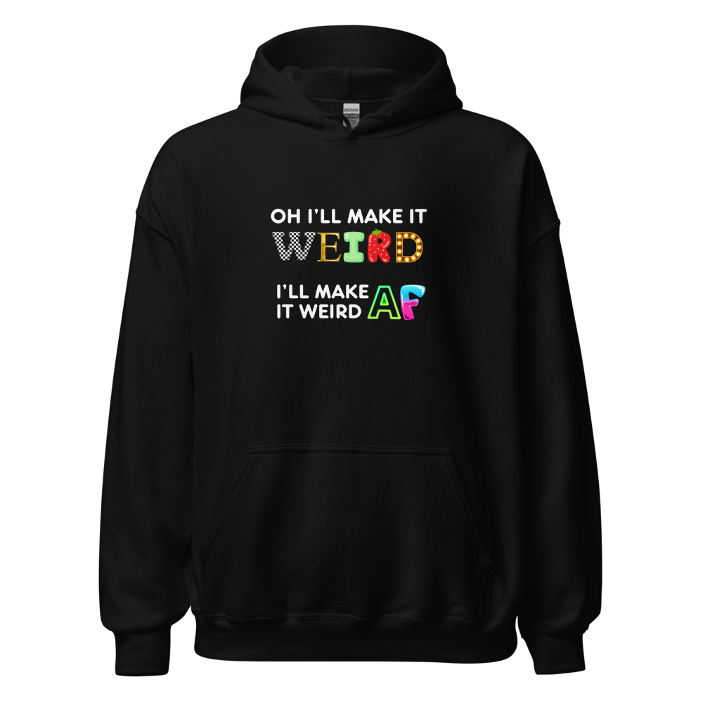 hoodie ill make it weird