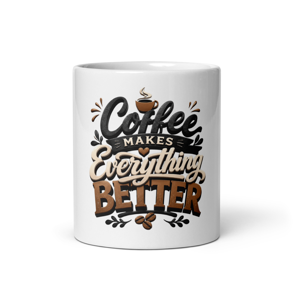 Coffee Makes Everything Better 