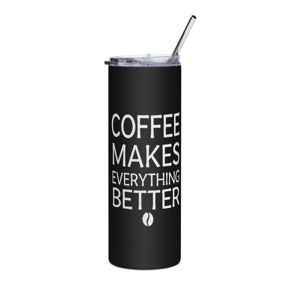 Coffee Makes Everything BetterStainless Steel