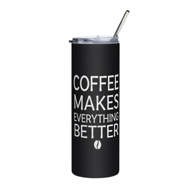Coffee Makes Everything BetterStainless Steel