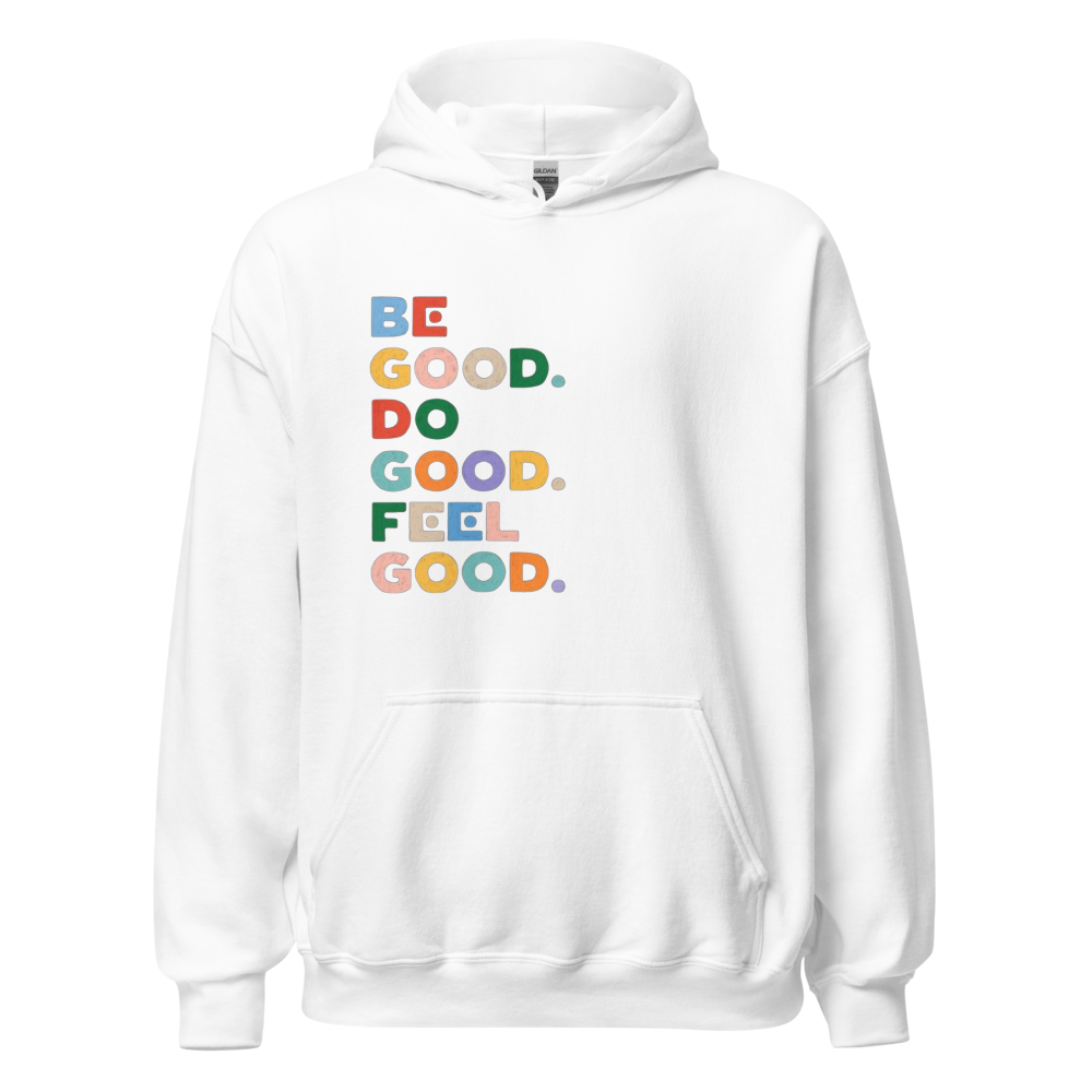 Be Good Do Good Feel Good Hoodie - Positive