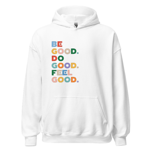 Be Good Do Good Feel Good Hoodie - Positive