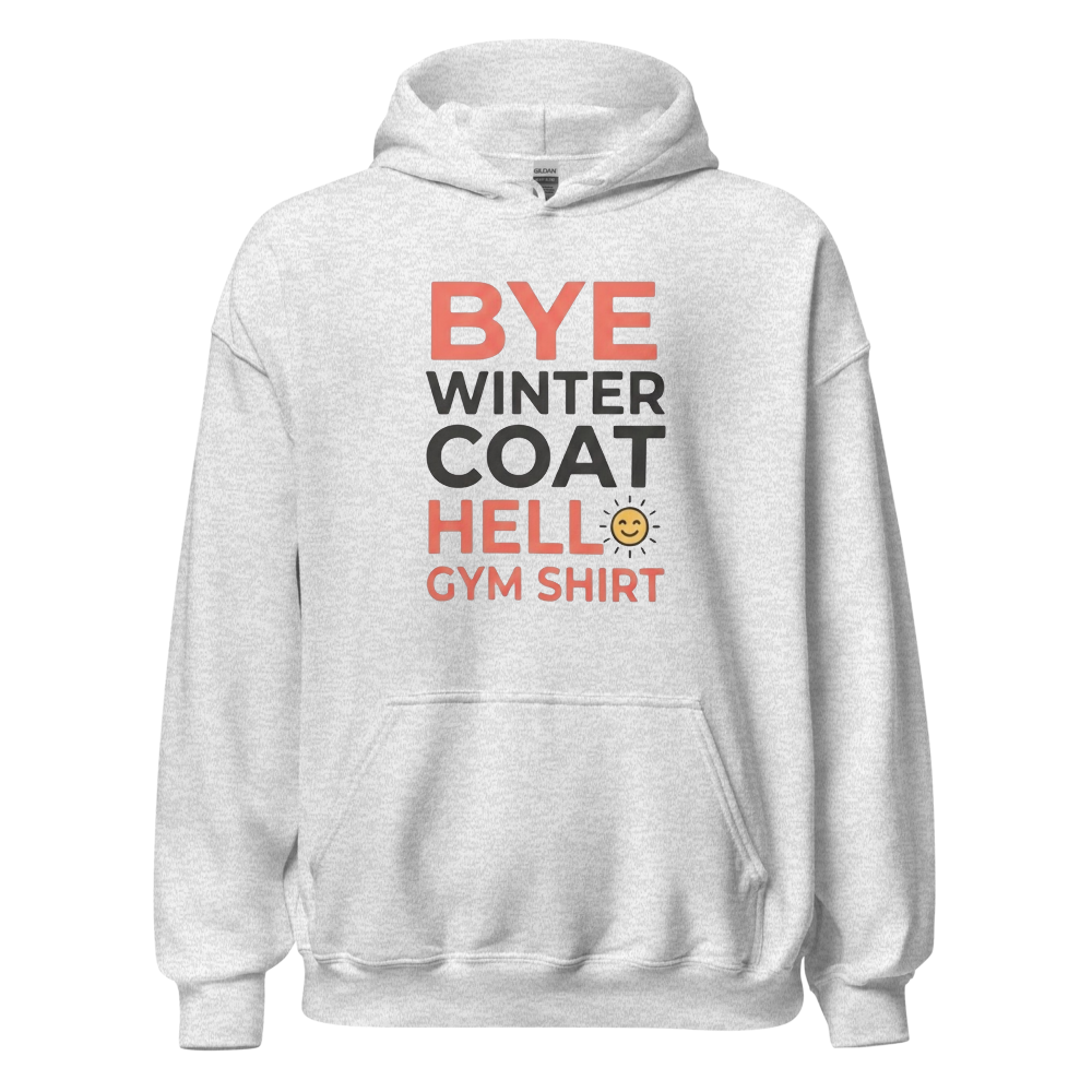 Bye Winter Coat Hello Gym Hoodie – Funny Workout 