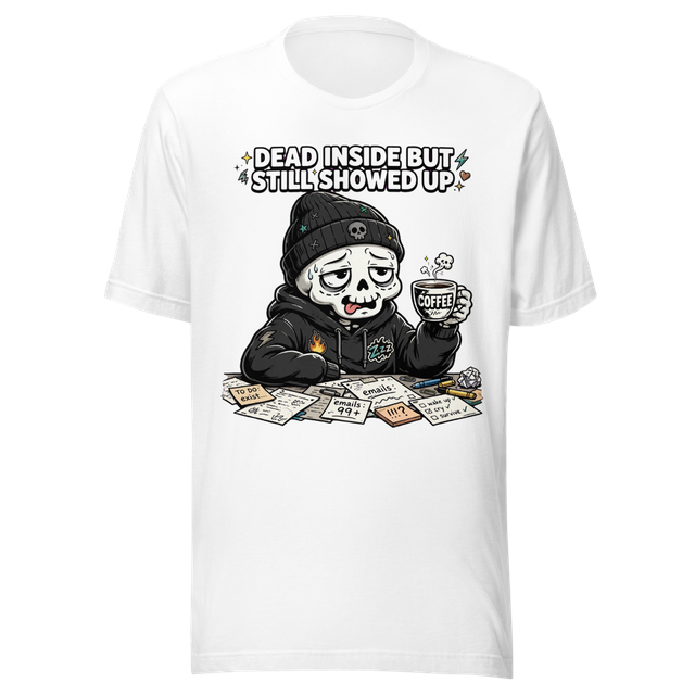 DEAD INSIDE BUT SHOWED UP Funny Skeleton Tee